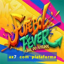 ax7 com plataforma de jogos